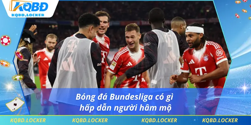 Bóng đá Bundesliga có gì hấp dẫn người hâm mộ