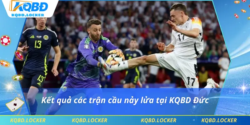 Kết quả các trận cầu nảy lửa tại KQBD Đức