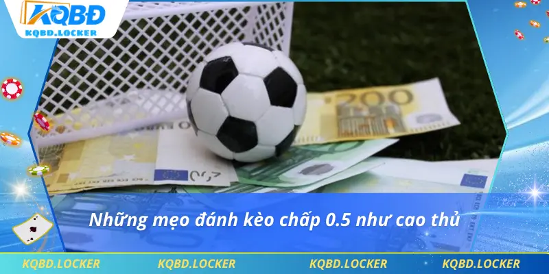 Những mẹo đánh kèo chấp 0.5 như cao thủ